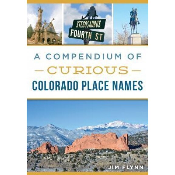 A Compendium of Curious Colorado Place Names, Jim Flynn (Author)