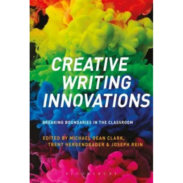 Creative Writing Innovations: Breaking Boundaries in the Classroom, Michael Dean Clark (Editor)