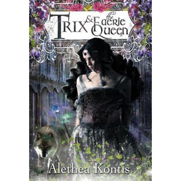 Trix and the Faerie Queen, Alethea Kontis (Author)