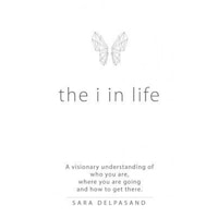 the i in life a visionary new understanding of who you are where you are going and how to get there sara delpasand author imagen 2_0_
0