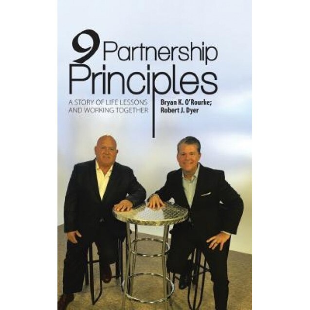 9 Partnership Principles: A Story of Life Lessons and Working Together, Bryan K. O'Rourke (Author)