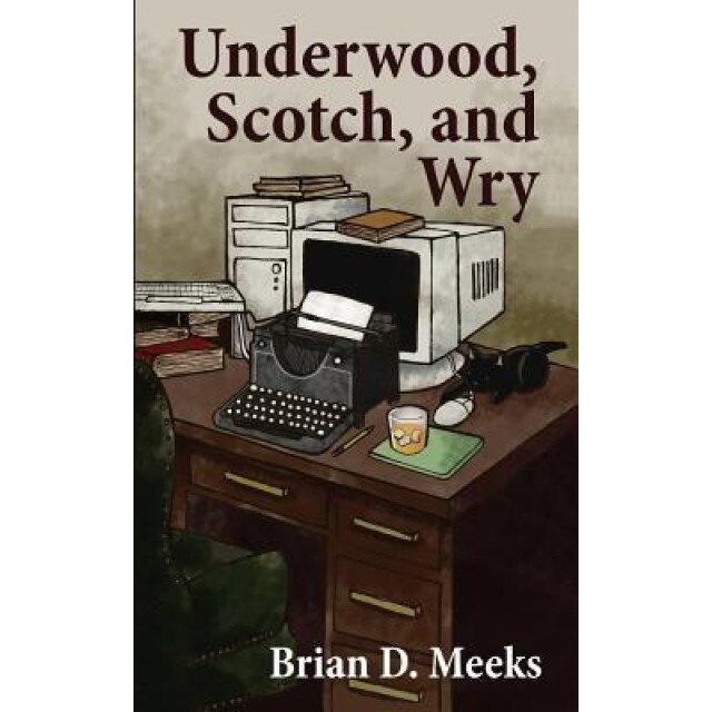 Underwood, Scotch, and Wry, MR Brian D. Meeks (Author)