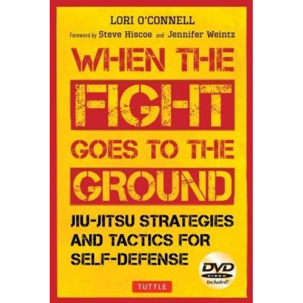 When the Fight Goes to the Ground: Jiu-Jitsu Strategies and Tactics for Self-Defense [Dvd Included], Lori O'Connell (Author)