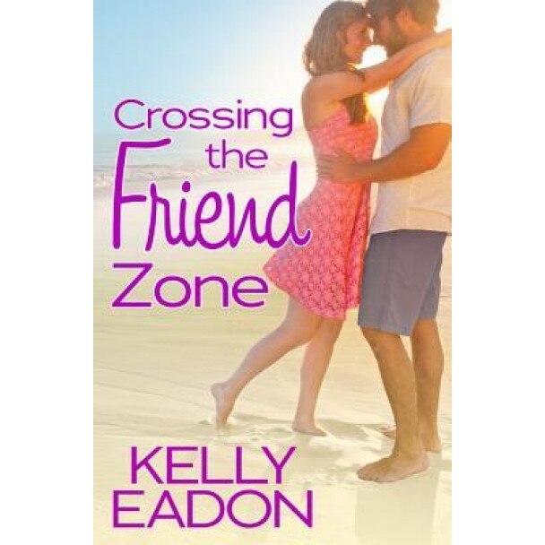 Crossing the Friend Zone, Kelly Eadon (Author)
