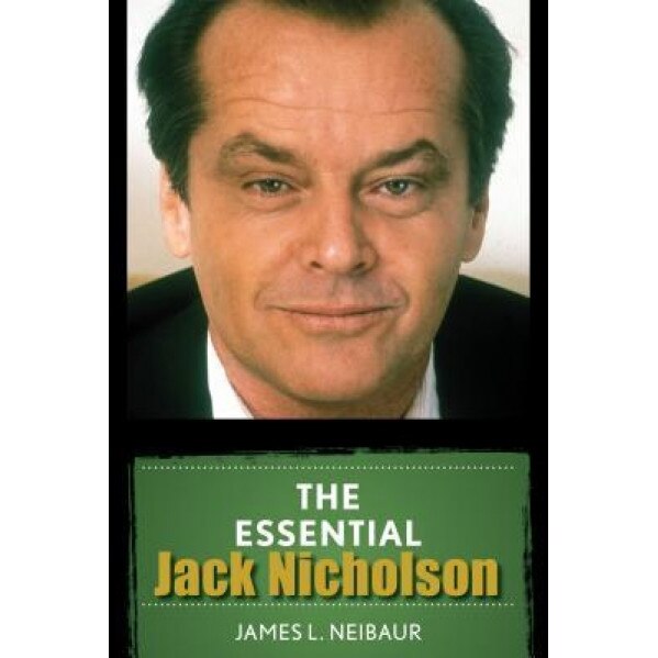 The Essential Jack Nicholson, James L. Neibaur (Author)