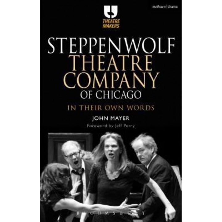 Steppenwolf Theatre Company of Chicago: In Their Own Words, John Mayer (Author)