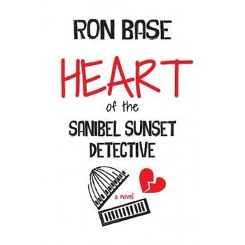 Heart of the Sanibel Sunset Detective, Ron Base (Author) Heart of the Sanibel Sunset Detective, Ron Base (Author)