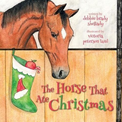 The Horse That Ate Christmas, Debbie Brady Shellady (Author)