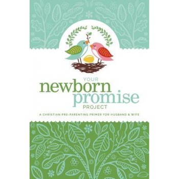 Your Newborn Promise Project: A Christian Pre-Parenting Primer for Husband & Wife, Callie Grant (Author) Your Newborn Promise Project: A Christian Pre-Parenting Primer for Husband & Wife, Callie Grant (Author)