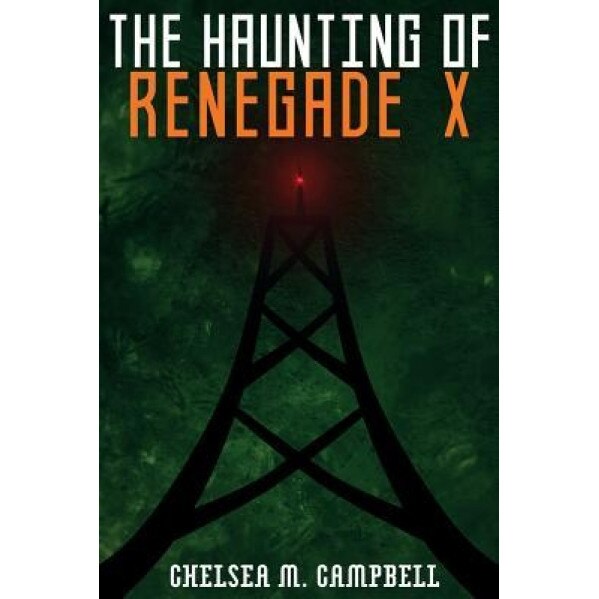 The Haunting of Renegade X, Chelsea M. Campbell (Author)