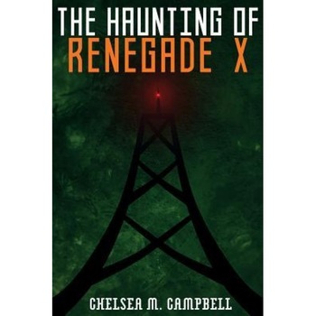 The Haunting of Renegade X, Chelsea M. Campbell (Author) The Haunting of Renegade X, Chelsea M. Campbell (Author)