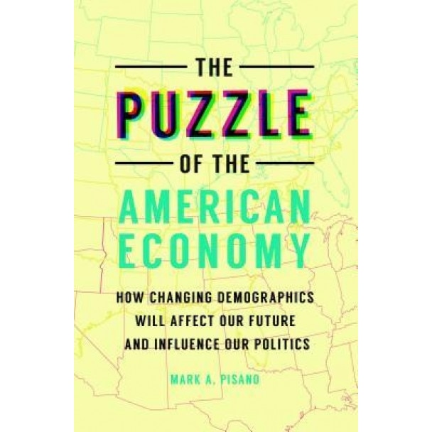 Demographic Change: Political and Economic Uncertainty in the United States - Mark A. Pisano (Author)