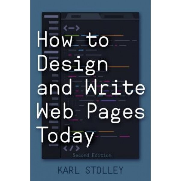 How to Design and Write Web Pages Today, 2nd Edition, Karl Stolley (Author)