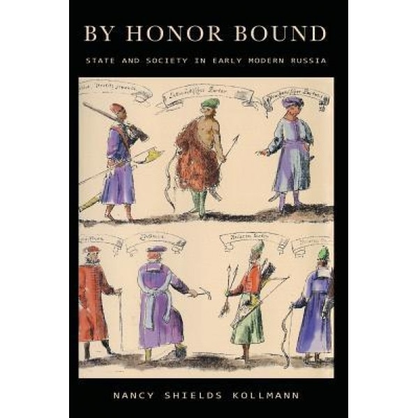 By Honor Bound: State and Society in Early Modern Russia, Nancy Shields Kollmann (Author)