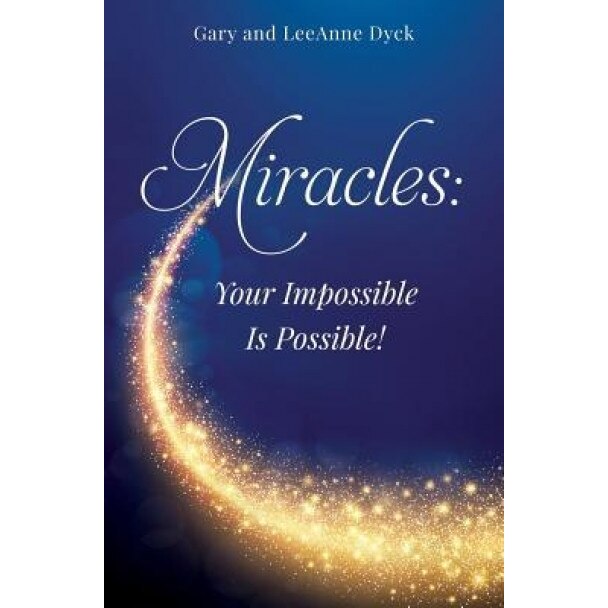 Miracles: Your Impossible Is Possible!, Gary Dyck (Author)