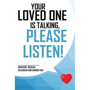 Your Loved One Is Talking, Please Listen!, Joachiem Micaiah Vick (Author) Your Loved One Is Talking, Please Listen!, Joachiem Micaiah Vick (Author)