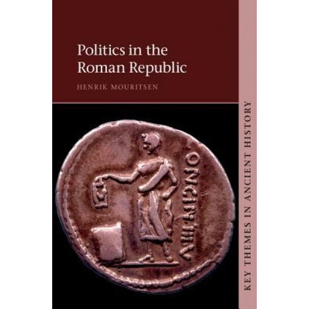 Politics in the Roman Republic, Henrik Mouritsen (Author)