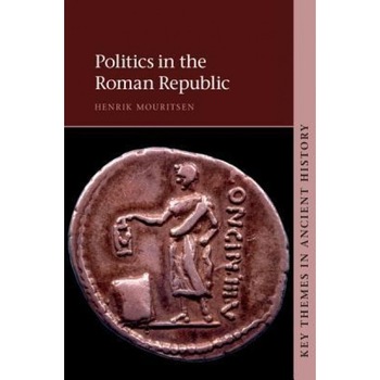 Politics in the Roman Republic, Henrik Mouritsen (Author) Politics in the Roman Republic, Henrik Mouritsen (Author)