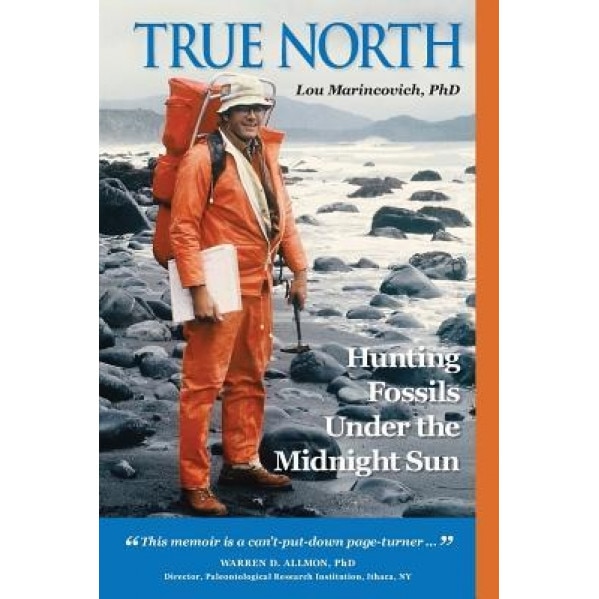 True North: Hunting Fossils Under the Midnight Sun, Lou Marincovich Phd (Author)