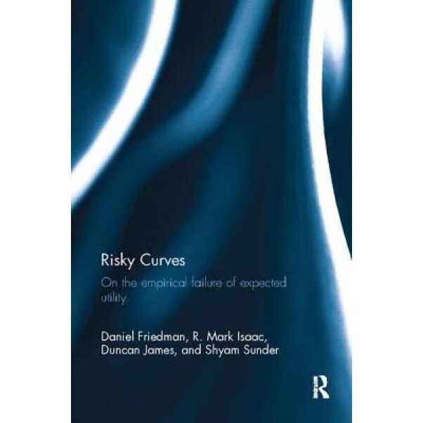 Risky Curves: On the Empirical Failure of Expected Utility - Daniel Friedman (Author)