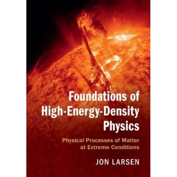 Foundations of High-Energy-Density Physics: Physical Processes of Matter at Extreme Conditions, Jon Larsen (Author)