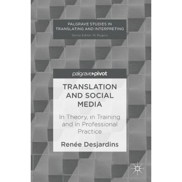 Translation and Social Media: In Theory, in Practice, in Teaching, R. Desjardins (Author)