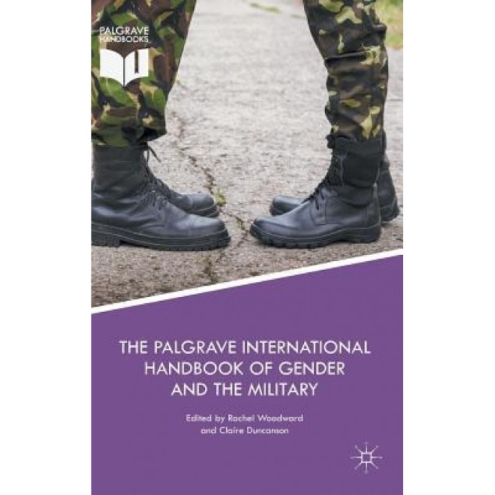 The Palgrave International Handbook of Gender and the Military, Rachel Woodward (Editor)
