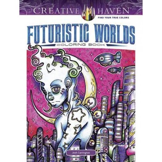 Creative Haven Futuristic Worlds Coloring Book, Josh Carrington (Author)