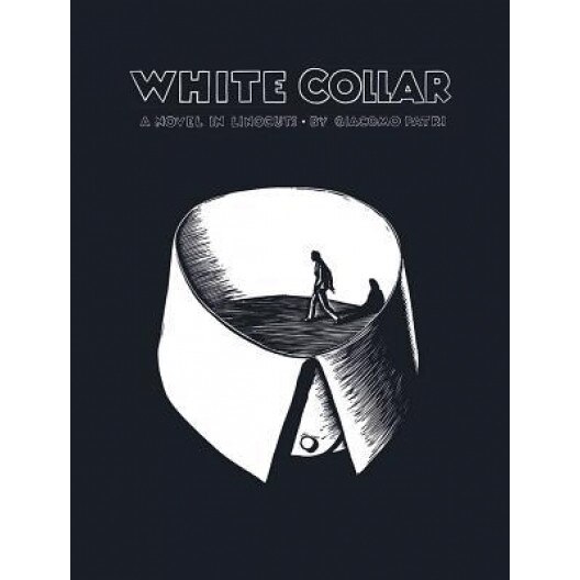 White Collar: A Novel in Linocuts, Giacomo Patri (Author)