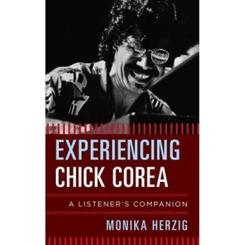 Experiencing Chick Corea: A Listener's Companion, Monika Herzig (Author) Experiencing Chick Corea: A Listener's Companion, Monika Herzig (Author)