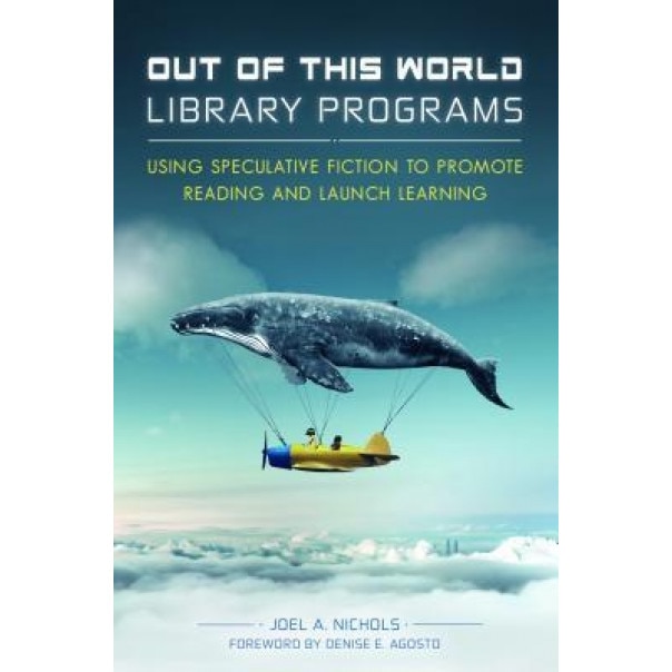 Out of This World Library Programs: Using Speculative Fiction to Promote Reading and Launch Learning, Joel a. Nichols (Author)