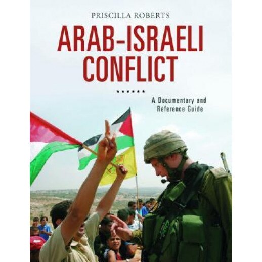 Arab-Israeli Conflict: A Documentary and Reference Guide, Priscilla Roberts (Author)