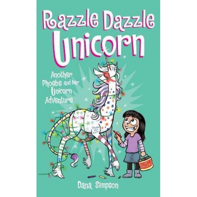 Razzle Dazzle Unicorn: Another Phoebe and Her Unicorn Adventure, Dana Simpson (Author)