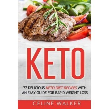 Keto: 77 Delicious Keto Diet Recipes with an Easy Guide for Rapid Weight Loss, Celine Walker (Author) Keto: 77 Delicious Keto Diet Recipes with an Easy Guide for Rapid Weight Loss, Celine Walker (Author)