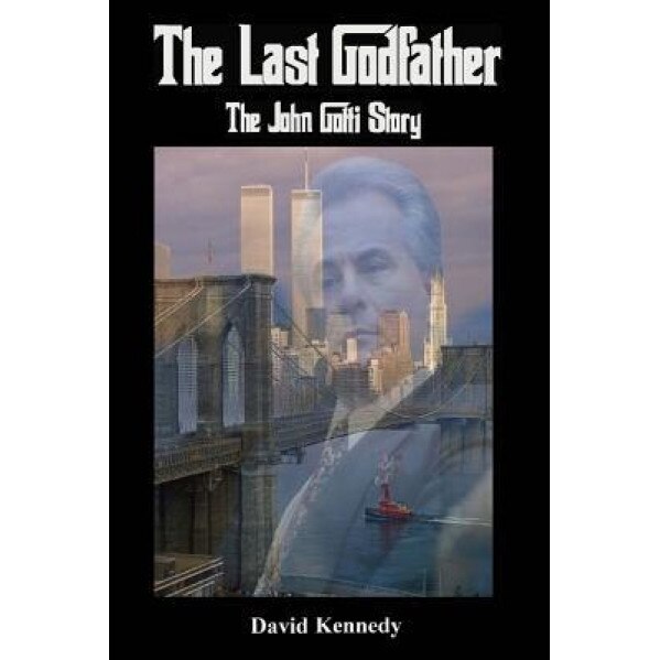 The Last Godfather: The John Gotti Story, David Kennedy (Author)