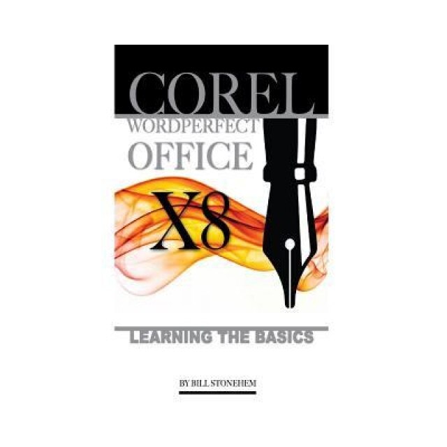 Corel WordPerfect Office X8: Learning the Basics, Bill Stonehem (Author)