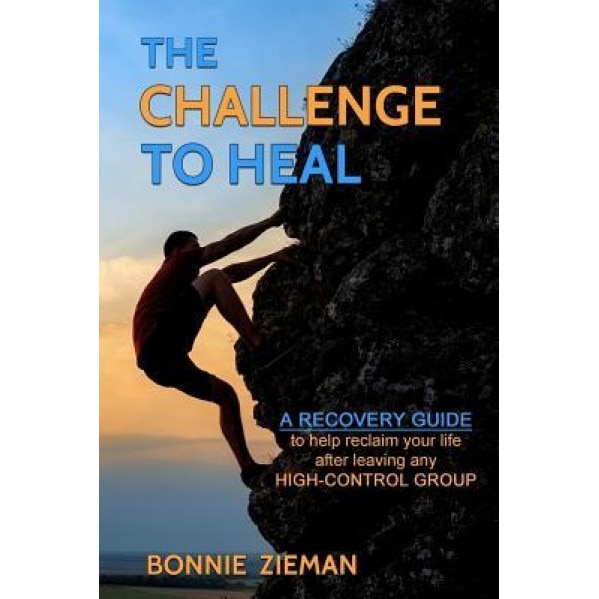 The Challenge to Heal: After Leaving a High-Control Group - Bonnie Zieman (Author)