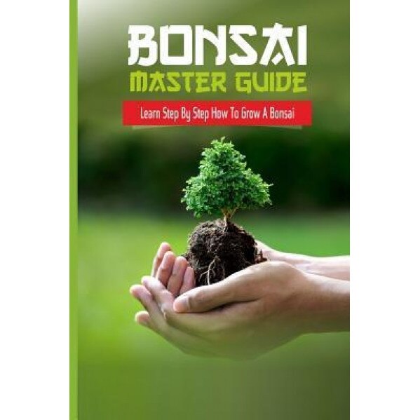 Bonsai Master Guide Learn Step by Step How to Grow a Bonsai, Hitominakamura (Author)