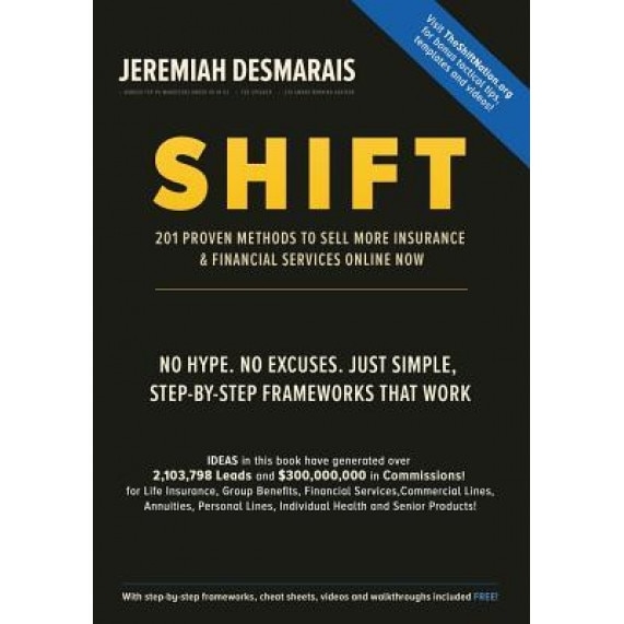 Shift: 201 Instant-Action Proven Marketing Strategies to Sell More Insurance and Financial Products Now - Jeremiah D. Desmarais (Author)