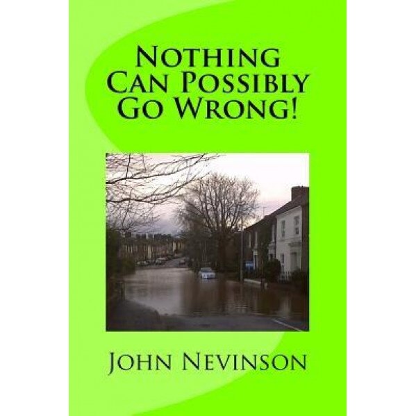 Nothing Can Possibly Go Wrong!, John Nevinson (Author)
