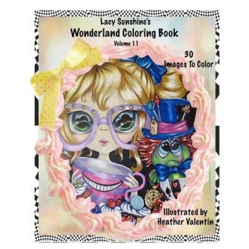 Lacy Sunshine's Wonderland Coloring Book Volume 11, Heather Valentin (Author)