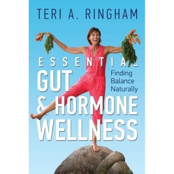 Essential Gut & Hormone Wellness: Finding Balance Naturally, Teri a. Ringham (Author) Essential Gut & Hormone Wellness: Finding Balance Naturally, Teri a. Ringham (Author)