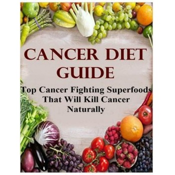 Cancer Diet Guide: Top Cancer Fighting Superfoods That Will Kill Cancer Naturally, Paul Samuel (Author) Cancer Diet Guide: Top Cancer Fighting Superfoods That Will Kill Cancer Naturally, Paul Samuel (Author)