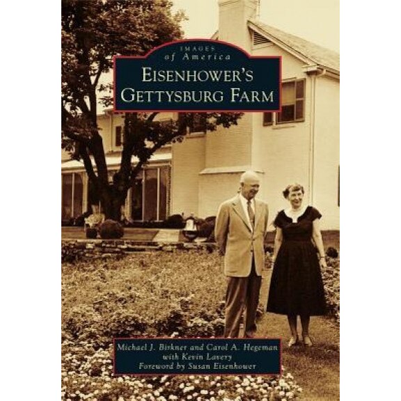 Eisenhower S Gettysburg Farm, Michael J. Birkner (Author)