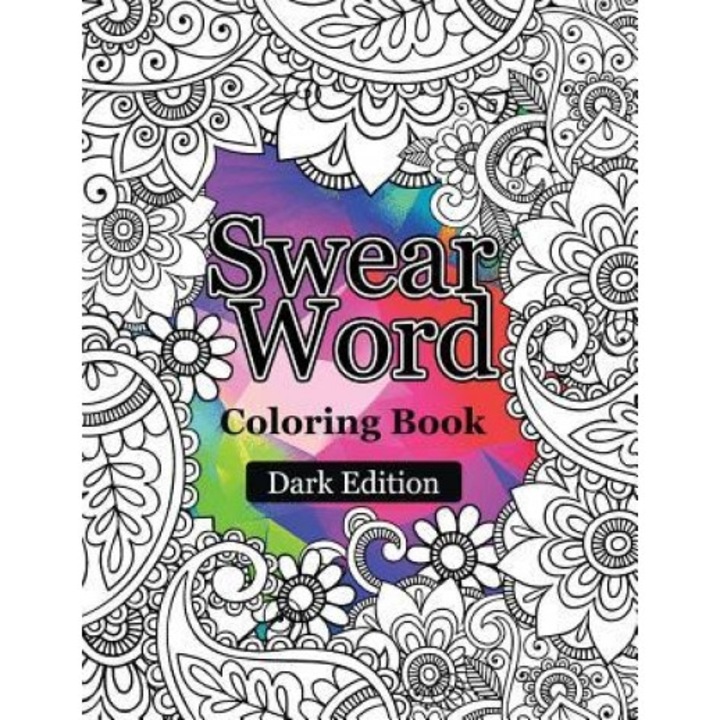 Swear Words Coloring Book Dark Edition: Black Page Hilarious Sweary Coloring Book for Fun and Stress Relief, Rude Team (Author)