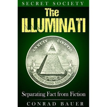 Secret Society the Illuminati: Separating Fact from Fiction, Conrad Bauer (Author) Secret Society the Illuminati: Separating Fact from Fiction, Conrad Bauer (Author)