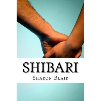 Shibari: Japanese Bondage Techniques: Learn the Most Popular Japanese Art of Seduction, Sharon Blair (Author) Shibari: Japanese Bondage Techniques: Learn the Most Popular Japanese Art of Seduction, Sharon Blair (Author)