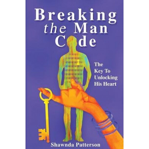Breaking the Man Code: The Key to Unlocking His Heart, Shawnda Patterson (Author)