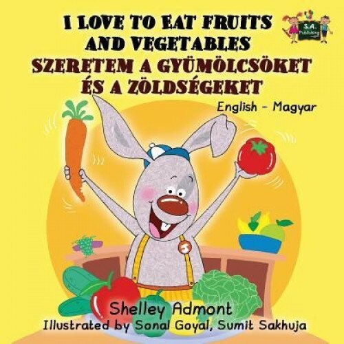 I Love to Eat Fruits and Vegetables: English Hungarian Bilingual Edition, Shelley Admont (Author)