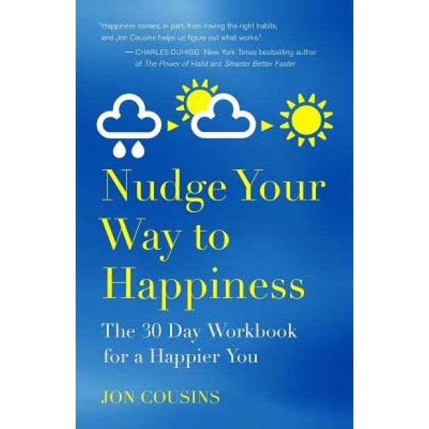 Nudge Your Way to Happiness: The 30 Day Workbook for a Happier You, Jon Cousins (Author)